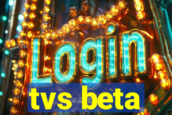 tvs beta